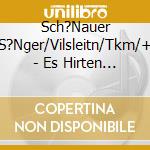 Sch?Nauer S?Nger/Vilsleitn/Tkm/+ - Es Hirten Auf ! cd