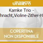 Kamke Trio - Weihnacht,Violine-Zither-Harfe cd
