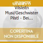 Vilsleitn Musi/Geschwister Pilstl - Bei Uns Dahoam cd