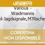 Various - Waidmanns Heil-Jagdsignale,M?Rsche/+ cd