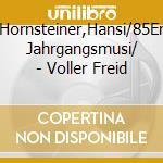 Hornsteiner,Hansi/85Er Jahrgangsmusi/ - Voller Freid cd musicale di Hornsteiner,Hansi/85Er Jahrgangsmusi/