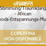 Stimmung/Traumklang - African Moods-Entspannungs-Musik cd