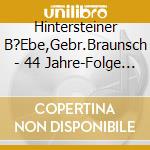 Hintersteiner B?Ebe,Gebr.Braunsch - 44 Jahre-Folge 2