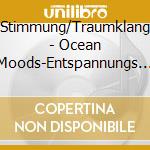 Stimmung/Traumklang - Ocean Moods-Entspannungs Musik cd
