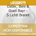 Ostler, Beni & Gustl Bayr - S Lichtl Brennt cd