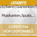 Gr?Benbach/Bairer/Isarwinkler/Schabmair - Musikanten,Spuits Zua cd
