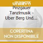 Pinzgauer Tanzlmusik - Uber Berg Und Tal cd