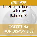 Holzfrei-B?Hmische - Alles Im Rahmen ?! cd