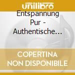 Entspannung Pur - Authentische Volksmusik & Naturkl?Nge cd