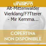 Alt-Mittenwalder Vierklang/F?Tterer - Mir Kemma Vom Gebirg cd musicale di Alt