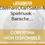 Edelmann,Karl-Saiten-& Spielmusik - Bairische Weihnachtsmusik cd musicale di Edelmann,Karl