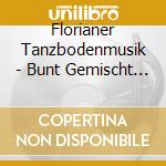 Florianer Tanzbodenmusik - Bunt Gemischt 2 cd