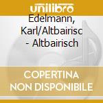 Edelmann, Karl/Altbairisc - Altbairisch cd musicale di Edelmann, Karl/Altbairisc