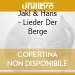Jakl & Hans - Lieder Der Berge cd