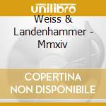 Weiss & Landenhammer - Mmxiv cd musicale di Weiss & Landenhammer