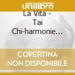 La Vita - Tai Chi-harmonie Fur.. cd