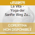 La Vita - Yoga-der Sanfte Weg Zu.. cd