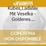 Kubes,Ladislav Mit Veselka - Goldenes B?Hmen 1,Jubil?Umsausgabe cd