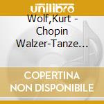 Wolf,Kurt - Chopin Walzer-Tanze Fur Die Seele cd