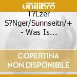 T?Lzer S?Nger/Sunnseitn/+ - Was Is Des F?R A Liacht cd