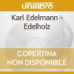 Karl Edelmann - Edelholz cd musicale di Karl Edelmann