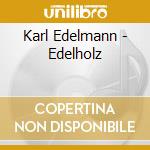 Karl Edelmann - Edelholz cd