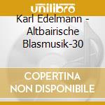 Karl Edelmann - Altbairische Blasmusik-30 cd musicale di Edelmann, Karl