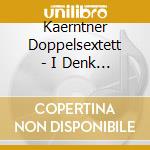 Kaerntner Doppelsextett - I Denk An Di cd