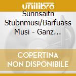 Sunnsaitn Stubnmusi/Barfuass Musi - Ganz Unser Weda...