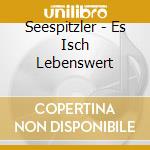 Seespitzler - Es Isch Lebenswert cd
