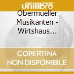 Obermueller Musikanten - Wirtshaus Musi-Ausgabe 3 cd