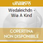 Wedaleichdn - Wia A Kind cd musicale di Wedaleichdn