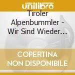 Tiroler Alpenbummler - Wir Sind Wieder Da cd