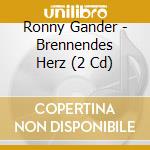 Ronny Gander - Brennendes Herz (2 Cd) cd musicale di Ronny Gander