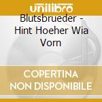 Blutsbrueder - Hint Hoeher Wia Vorn cd