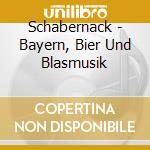 Schabernack - Bayern, Bier Und Blasmusik cd
