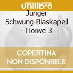 Junger Schwung-Blaskapell - Hoiwe 3 cd