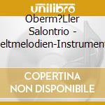Oberm?Ller Salontrio - Weltmelodien-Instrumental cd
