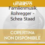 Familienmusik Rohregger - Schea Staad cd musicale di Familienmusik Rohregger