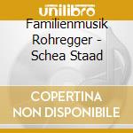 Familienmusik Rohregger - Schea Staad cd