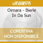 Oimara - Bierle In Da Sun cd