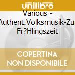 Various - Authent.Volksmusik-Zur Fr?Hlingszeit cd