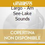 Largo - Am See-Lake Sounds cd