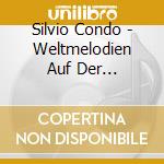 Silvio Condo - Weltmelodien Auf Der Panflote,Ed.1 cd
