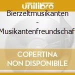 Bierzeltmusikanten - Musikantenfreundschaft cd