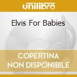 Elvis For Babies cd musicale di Brisa