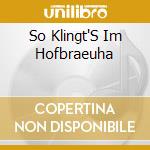 So Klingt'S Im Hofbraeuha cd
