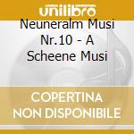 Neuneralm Musi Nr.10 - A Scheene Musi cd