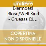 Biermoesl Blosn/Well-Kind - Grueass Di Gott Christkin