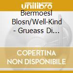 Biermoesl Blosn/Well-Kind - Grueass Di Gott Christkin cd